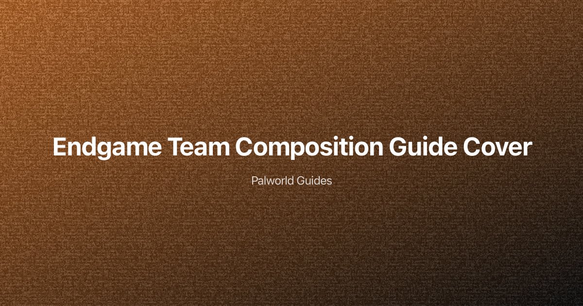 Palworld Endgame Best Team Composition Guide 2025 — Legendary Pals & Synergy Builds