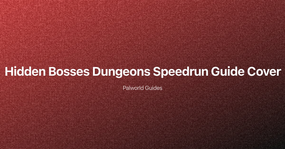 Palworld Hidden Bosses & Dungeons — Speedrun Routes, Locations & Loot Tables