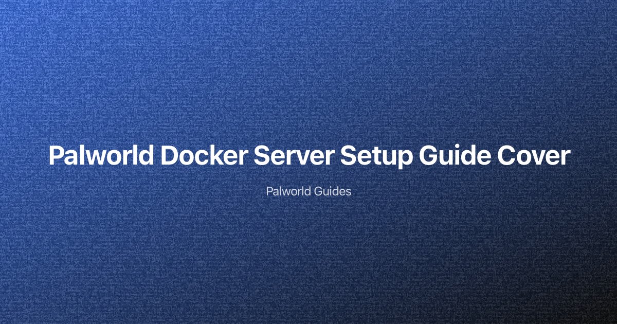 Palworld Server Docker Setup Guide 2025: Complete Installation and Configuration