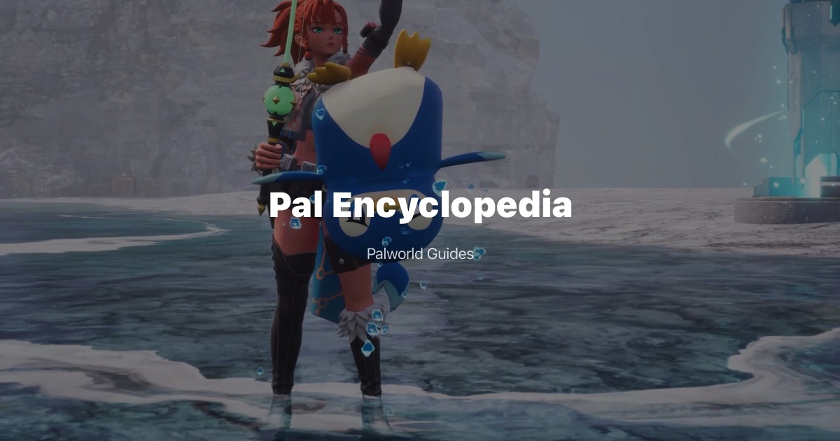 Palworld Pal Encyclopedia: Top 20 Most Useful Pals for Every Stage