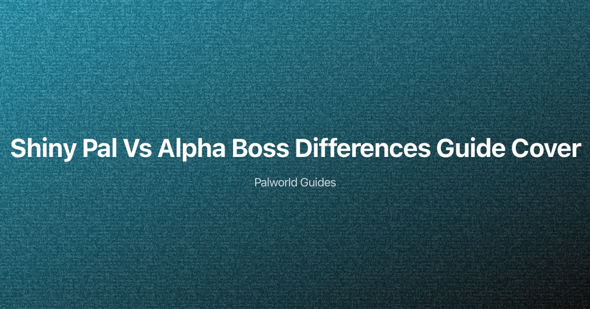 Palworld Shiny Pal vs Alpha Boss Differences: Complete Passive Inheritance Guide