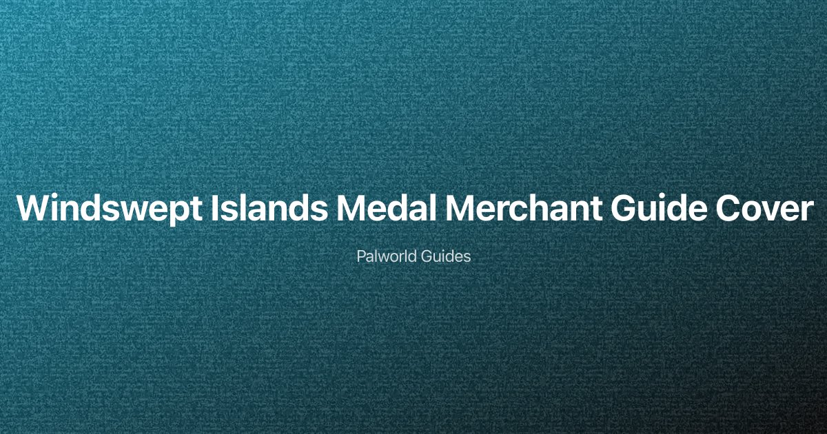 Palworld Windswept Islands Medal Merchant Location & Rewards Guide